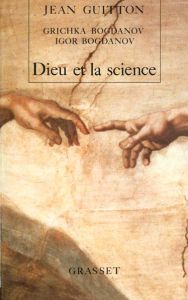 Dieu et la science. Vers le métaréalisme - Guitton Jean - Bogdanov Igor - Bogdanov Grichka