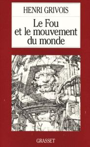 Le fou et le mouvement du monde - Grivois Henri
