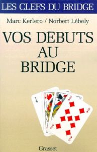 Vos débuts au bridge - Kerlero Marc - Lébely Norbert