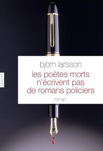 Les poètes morts n'écrivent pas de romans policiers - Larsson Björn