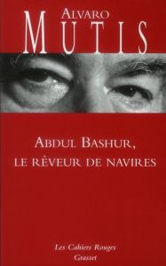 Abdul Bashur, le rêveur de navires - Mutis Alvaro - Maspero François