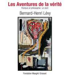 Les Aventures de la vérite. Peinture et philosophie : un récit - Lévy Bernard-Henri - Maeght Adrien - Kaeppelin Oli