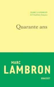Quarante ans - Lambron Marc