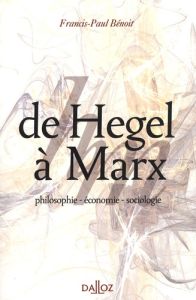 DE HEGEL A MARX. PHILOSOPHIE - ECONOMIE - SOCIOLOGIE - 1ERE EDITION - BENOIT FRANCIS-PAUL