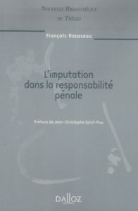 L'imputation de la responsabilité pénale - Rousseau François - Saint-Pau Jean-Christophe