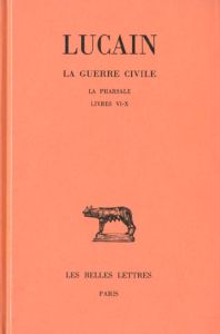 La guerre civile ( La Pharsale ) Tome II Livres VI-X - LUCAIN