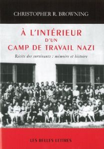 A l'intérieur d'un camp de travail nazi. Récits de survivants : mémoire et histoire - Browning Christopher R. - Carnaud Jacqueline