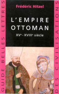 L'Empire ottoman. XVème-XVIIIème siècles - Hitzel Frédéric