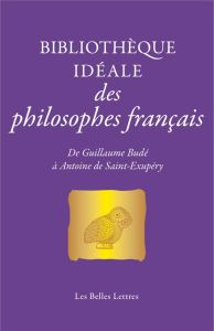 Bibliothèque idéale des philosophes français. De Guillaume Budé à Antoine de Saint-Exupéry - Poirier Jean-Louis