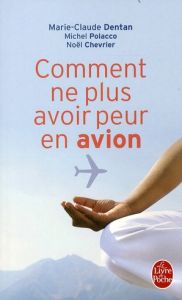 Comment ne plus avoir peur en avion - Dentan Marie-Claude - Polacco Michel - Chevrier No