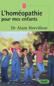 L'homéopathie pour mes enfants - Horvilleur Alain