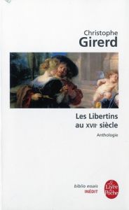 Les Libertins du 17e siècle - Girerd Christophe