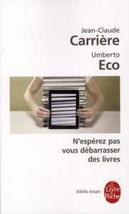 N'espérez pas vous débarrasser des livres - Carrière Jean-Claude - Eco Umberto - Tonnac Jean-P