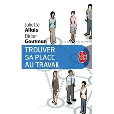 Trouver sa place au travail - Allais Juliette-Goutman Didier