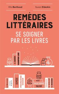 Remèdes littéraires. Se soigner par les livres - Berthoud Ella - Elderkin Susan - Babo Philippe - D