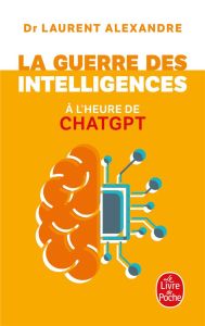 La guerre des intelligences à l'heure de ChatGPT - Alexandre Laurent