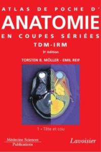 Atlas de poche d'anatomie en coupes sériées TDM-IRM. Volume 1, Tête et cou, 4e édition - Möller TorstenB. - Reif Emil - Bourjat Pierre