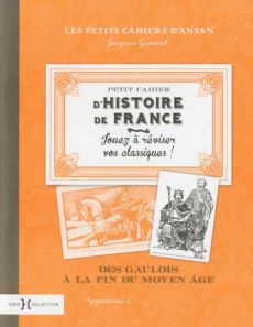 Petit cahier d'Histoire de France. Des gaulois à la fin du Moyen Age - Gimard Jacques