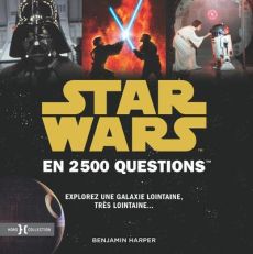 Star Wars en 2500 questions. Explorez une galaxie lointaine, très lointaine... - Harper Benjamin