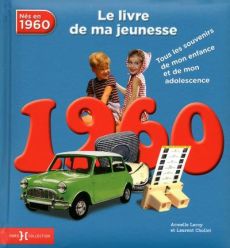 Nés en 1960, le livre de ma jeunesse. Tous les souvenirs de mon enfance et de mon adolescence - Leroy Armelle - Chollet Laurent