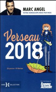 Verseau. 20 janvier-19 février, Edition 2018 - Angel Marc