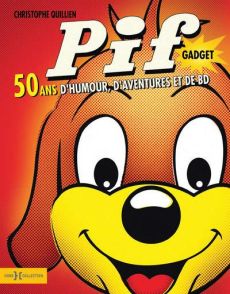 Pif gadget. 50 ans d'humour, d'aventures et de BD - Quillien Christophe