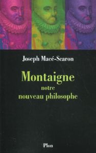 Montaigne, notre nouveau philosophe - Macé-Scaron Joseph