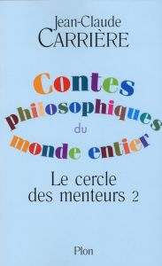 Le cercle des menteurs. Tome 2, Contes philosophiques du monde entier - Carrière Jean-Claude