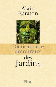 Dictionnaire amoureux des jardins - Baraton Alain