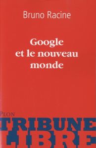 Google et le nouveau monde - Racine Bruno