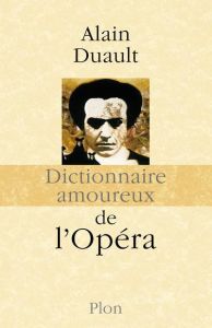 Dictionnaire amoureux de l'opéra - Duault Alain - Bouldouyre Alain