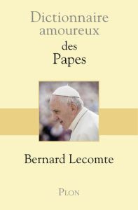 Dictionnaire amoureux des Papes - Lecomte Bernard - Bouldouyre Alain