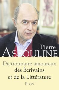 Dictionnaire amoureux des écrivains et de la littérature - Assouline Pierre - Bouldouyre Alain