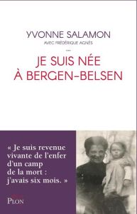 Je suis née à Bergen-Belsen - Salamon Yvonne - Agnès Frédérique