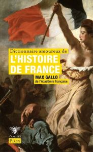 Dictionnaire amoureux de l'histoire de France - Gallo Max - Bouldouyre Alain