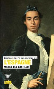 Dictionnaire amoureux de l'Espagne - Castillo Michel del