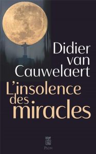L'insolence des miracles - Van Cauwelaert Didier