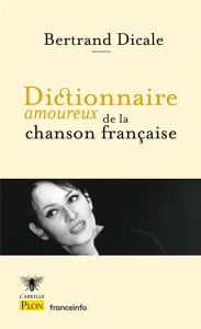 Dictionnaire amoureux de la chanson française. Edition revue et augmentée - Dicale Bertrand - Bouldouyre Alain