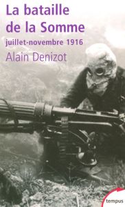 La bataille de la Somme. Juillet-novembre 1916 - Denizot Alain