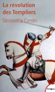 La révolution des Templiers. Une histoire perdue du XIIe siècle - Cerrini Simonetta - Demurger Alain