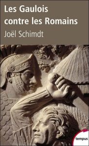 Les Gaulois contre les Romains - Schmidt Joël