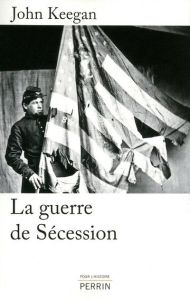 La guerre de Sécession - Keegan John - Sené Jean-François