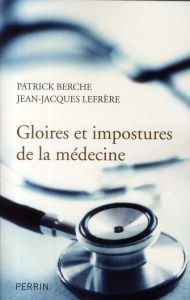 Gloires et impostures de la médecine - Berche Patrick - Lefrère Jean-Jacques
