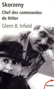 Skorzeny. Chef des commandos de Hitler - Infield Glenn B - Bernanose Claude
