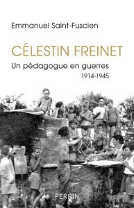 Celestin Freinet. Un pédagogue en guerres 1914-1915 - Saint-Fuscien Emmanuel