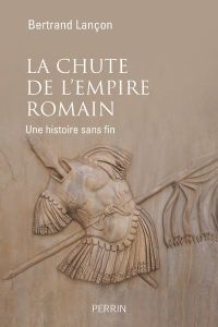 La chute de l'Empire romain. Une histoire sans fin - Lançon Bertrand - Traina Giusto