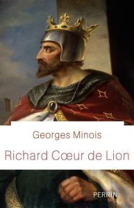 Richard Coeur de Lion - Minois Georges