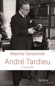 André Tardieu. L'incompris - Tandonnet Maxime