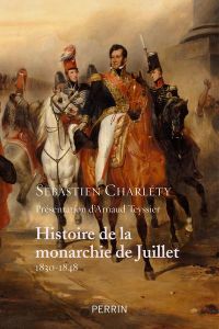 Histoire de la monarchie de Juillet 1830-1848 - Charléty Sébastien - Teyssier Arnaud