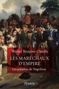 Les maréchaux d'Empire. Les paladins de Napoléon - Bruyère-Ostells Walter